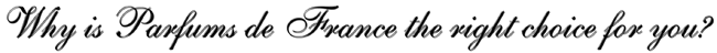 Why is Parfums de France the right choice for you ?